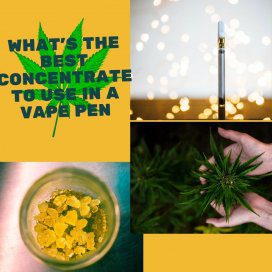 What's the Best Concentrate to Use in a Vape Pen? 2 whats the best concentrate to use in a vape pen 1